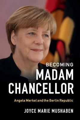 Becoming Madam Chancellor: Angela Merkel and the Berlin Republic (Paperback)