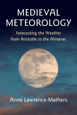 Medieval Meteorology: Forecasting the Weather from Aristotle to the Almanac (Paperback)