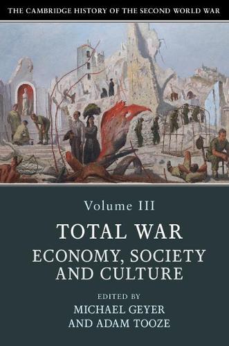 Cambridge University Press The Cambridge History Of The Second World War, Volume 3, Total War, Economy, Society And Culture