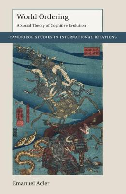 World Ordering: A Social Theory of Cognitive Evolution - Cambridge Studies in International Relations (Paperback)