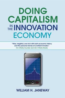 Doing Capitalism in the Innovation Economy: Markets, Speculation and the State (Paperback)