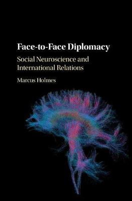Face-to-Face Diplomacy: Social Neuroscience and International Relations (Hardback)