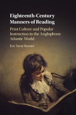 Eighteenth-Century Manners of Reading: Print Culture and Popular Instruction in the Anglophone Atlantic World (Hardback)