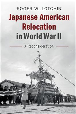 Japanese American Relocation in World War II: A Reconsideration (Hardback)