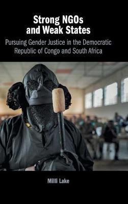 Strong NGOs and Weak States: Pursuing Gender Justice in the Democratic Republic of Congo and South Africa (Hardback)