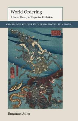 World Ordering: A Social Theory of Cognitive Evolution - Cambridge Studies in International Relations (Hardback)