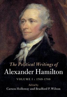 The Political Writings of Alexander Hamilton: 1769-1789 Volume 1 (Hardback)