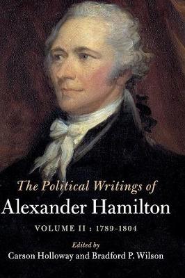 The Political Writings of Alexander Hamilton: 1789-1804 Volume 2 (Hardback)