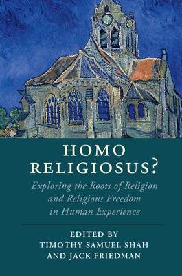 Cambridge Studies in Religion, Philosophy, and Society: Homo Religiosus? : Exploring the Roots of Religion and Religious Freedom in Human Experience (Hardback)