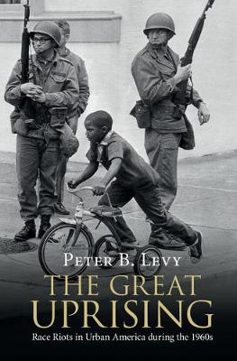 The Great Uprising: Race Riots in Urban America during the 1960s (Hardback)