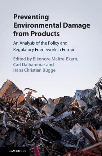 Preventing Environmental Damage from Products: An Analysis of the Policy and Regulatory Framework in Europe (Hardback)