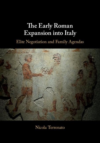 The Early Roman Expansion into Italy: Elite Negotiation and Family Agendas (Hardback)