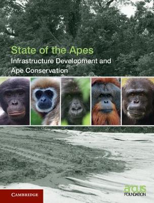 Infrastructure Development and Ape Conservation: Volume 3 - State of the Apes (Hardback)