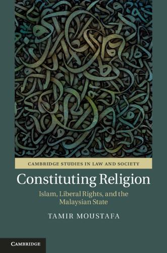 Cambridge Studies in Law and Society: Constituting Religion : Islam, Liberal Rights, and the Malaysian State (Hardback)