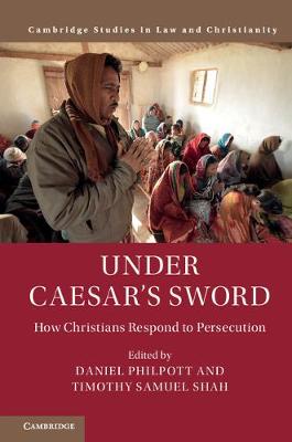 Law and Christianity: Under Caesar's Sword: How Christians Respond to Persecution (Hardback)