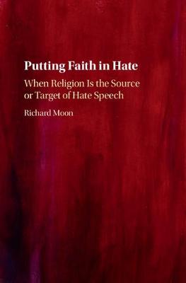 Putting Faith in Hate: When Religion Is the Source or Target of Hate Speech (Hardback)