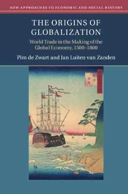 New Approaches to Economic and Social History: The Origins of Globalization: World Trade in the Making of the Global Economy, 1500-1800 (Hardback)