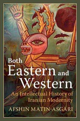 Both Eastern and Western: An Intellectual History of Iranian Modernity (Hardback)