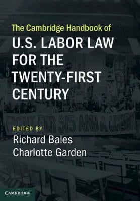 The Cambridge Handbook of U.S. Labor Law for the Twenty-First Century - Cambridge Law Handbooks (Hardback)