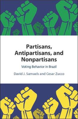 Partisans, Antipartisans, and Nonpartisans: Voting Behavior in Brazil (Hardback)