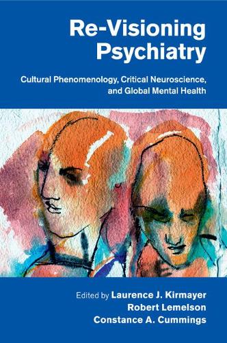 Cover Re-Visioning Psychiatry: Cultural Phenomenology, Critical Neuroscience, and Global Mental Health