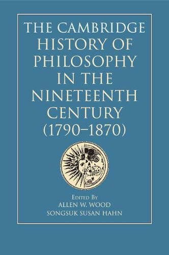 The Cambridge History of Philosophy in the Nineteenth Century (1790-1870) (Paperback)