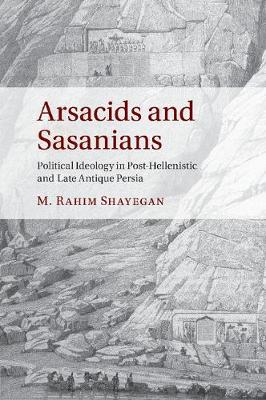 Arsacids and Sasanians - M. Rahim Shayegan