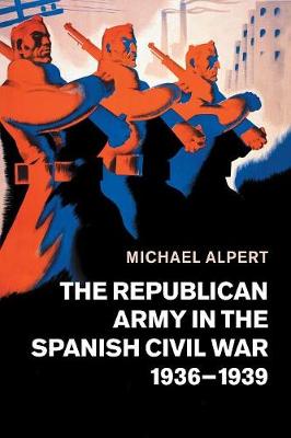 The Republican Army in the Spanish Civil War, 1936-1939 (Paperback)