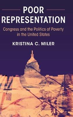 Poor Representation: Congress and the Politics of Poverty in the United States (Hardback)