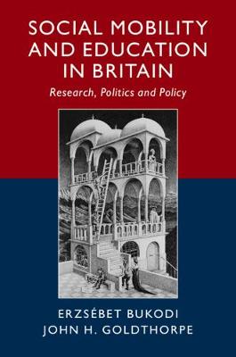 Social Mobility and Education in Britain: Research, Politics and Policy (Hardback)