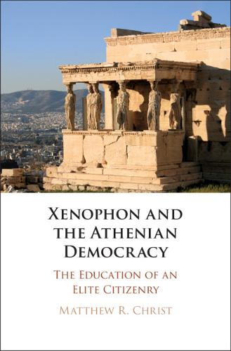 Xenophon and the Athenian Democracy: The Education of an Elite Citizenry (Hardback)