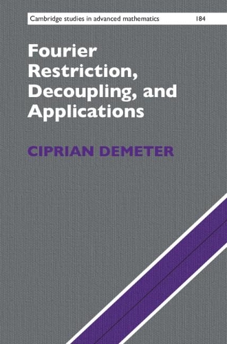 Fourier Restriction, Decoupling, and Applications - Cambridge Studies in Advanced Mathematics (Hardback)
