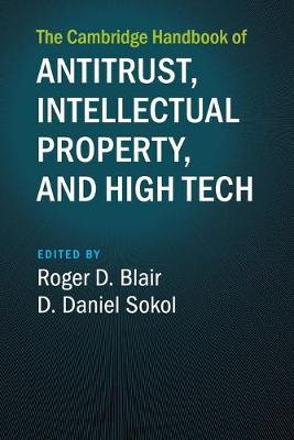 The Cambridge Handbook of Antitrust, Intellectual Property, and High Tech (Paperback)