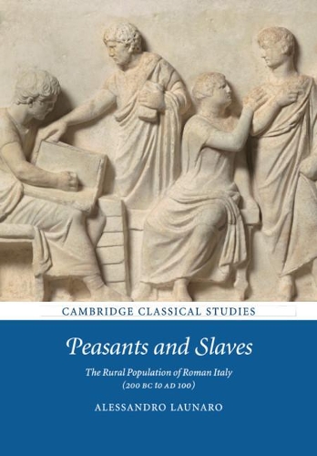 Peasants and Slaves: The Rural Population of Roman Italy (200 BC to AD 100) - Cambridge Classical Studies (Paperback)