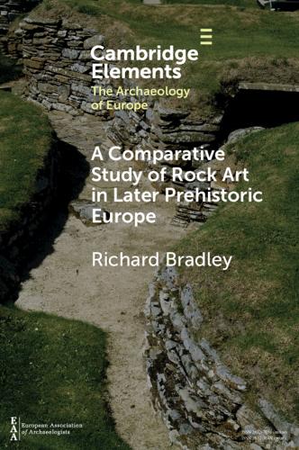 A Comparative Study of Rock Art in Later Prehistoric Europe - Elements in the Archaeology of Europe (Paperback)
