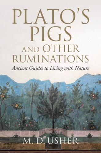 Plato's Pigs and Other Ruminations: Ancient Guides to Living with Nature (Hardback)