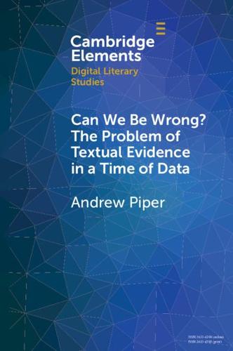Can We Be Wrong? The Problem of Textual Evidence in a Time of Data - Elements in Digital Literary Studies (Paperback)