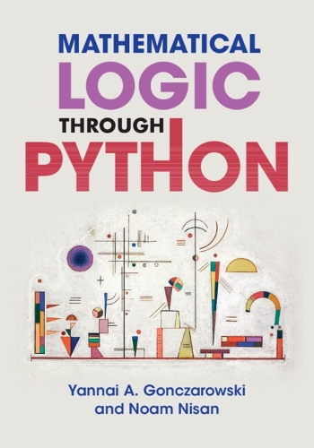 Mathematical Logic through Python by Yannai A. Gonczarowski, Noam Nisan ...