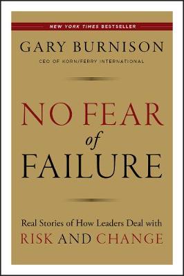 No Fear of Failure: Real Stories of How Leaders Deal with Risk and Change (Hardback)