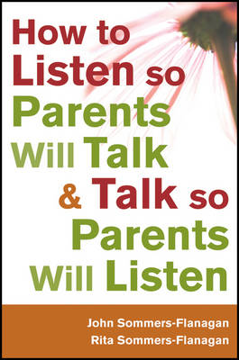 How to Listen So Parents Will Talk and Talk So Parents Will Listen: A Practitioner's Guide (Paperback)