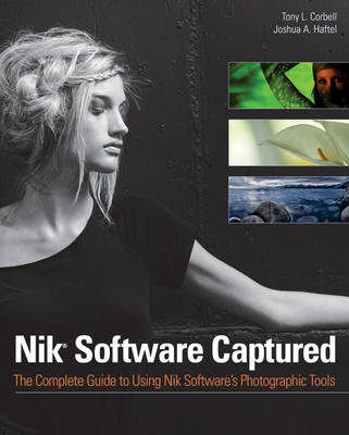 Nik Software Captured: The Complete Guide to Using Nik Software's Photographic Tools (Paperback)