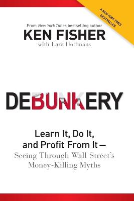 Debunkery: Learn It, Do It, and Profit from It -- Seeing Through Wall Street's Money-Killing Myths (Paperback)