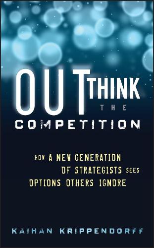 Outthink the Competition: How a New Generation of Strategists Sees Options Others Ignore (Hardback)