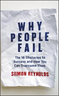 Why People Fail: The 16 Obstacles to Success and How You Can Overcome Them (Hardback)