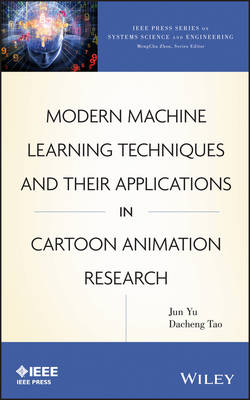 Modern Machine Learning Techniques and Their Applications in Cartoon Animation Research - IEEE Press Series on Systems Science and Engineering (Hardback)