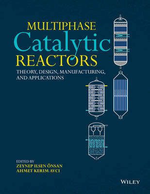 Multiphase Catalytic Reactors: Theory, Design, Manufacturing, and Applications (Hardback)