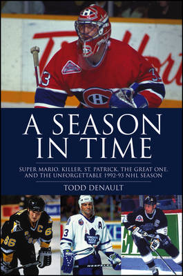 A Season in Time: Super Mario, Killer, St. Patrick, the Great One, and the Unforgettable 1992-93 NHL Season (Hardback)