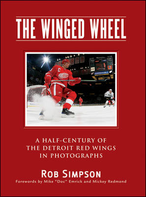The Winged Wheel: A Half-Century of the Detroit Red Wings in Photographs (Hardback)