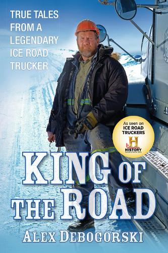 King of the Road: True Tales from a Legendary Ice Road Trucker (Paperback)