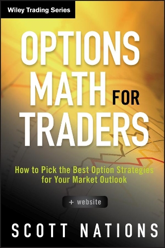 Options Math for Traders: How to Pick the Best Option Strategies for Your Market Outlook + Website - Wiley Trading (Hardback)